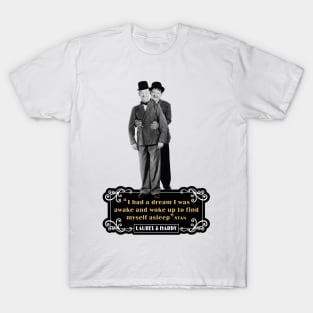 Laurel & Hardy Quotes: 'I Had A Dream I Was Awake and Woke Up to Find Myself Asleep' T-Shirt